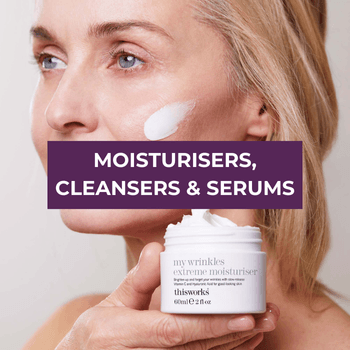 Moisturisers, Cleansers & Serums