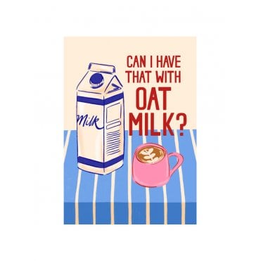 'Can I have that with Oat Milk' Print