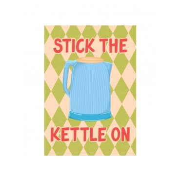 Stick the Kettle On Print